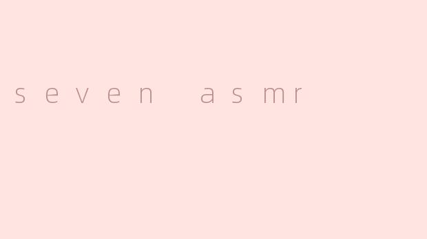 seven asmr